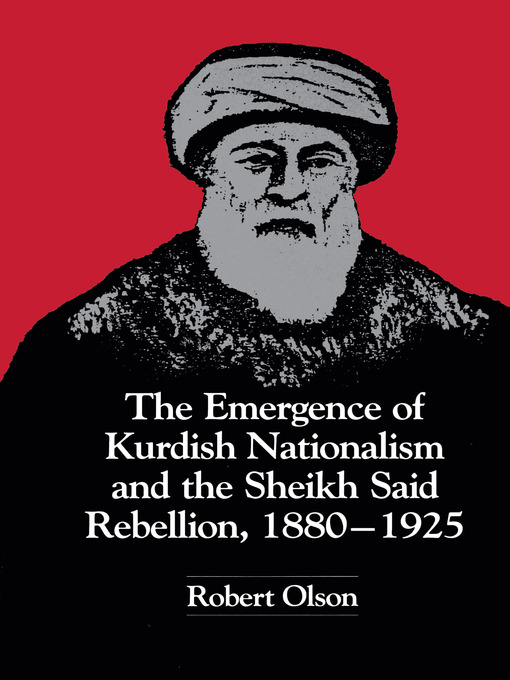Title details for The Emergence of Kurdish Nationalism and the Sheikh Said Rebellion, 1880–1925 by Robert Olson - Available